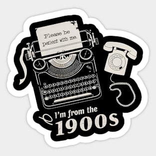 Please Be Patient With Me I'm From The 1900s Vintage Sticker